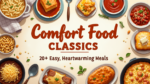 Comfort Food Classics: 20+ Easy, Heartwarming Meals